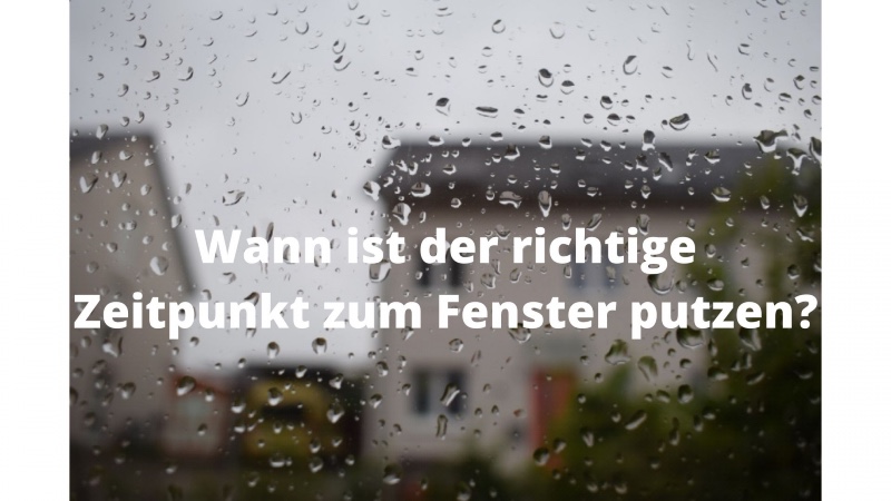 Regen richtiger Zeitpunkt zum Fenster putzen?